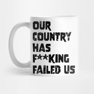 Our country has f**king failed us Mug